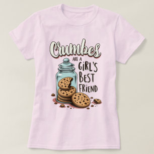 Crumbs sind der beste Freund eines Mädchens - Cook T-Shirt