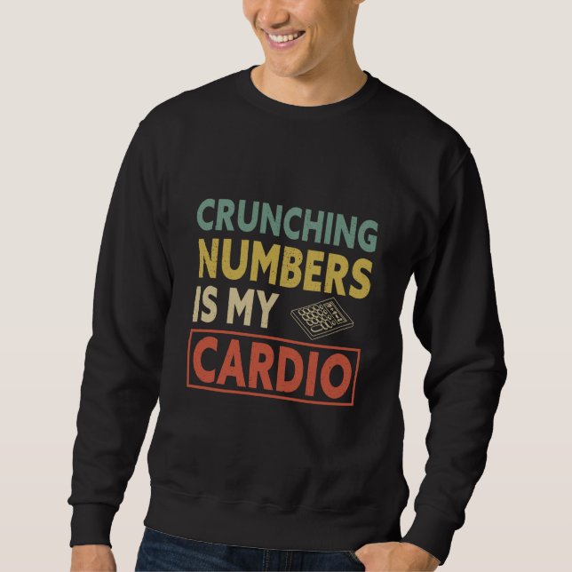 Crunching Numbers is My Cardio Auditor Accounting  Sweatshirt (Vorderseite)