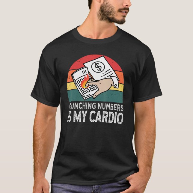 Crunching Numbers Is My Cardio For Accounting T-Shirt (Vorderseite)