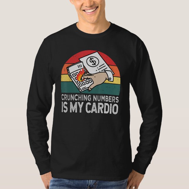 Crunching Numbers Is My Cardio For Accounting T-Shirt (Vorderseite)