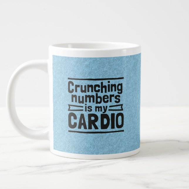 Crunching Numbers Is My Cardio Jumbo-Tasse (Links)