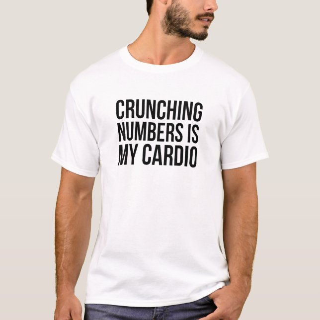 Crunching Numbers Is My Cardio - Math Quotes T-Shirt (Vorderseite)