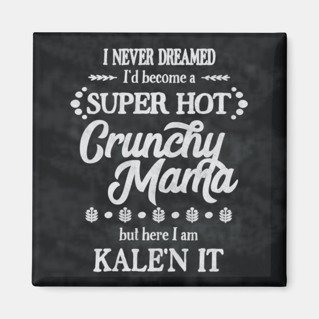 Crunchy Mama Kale'n It Pun Magnet (Vorne)