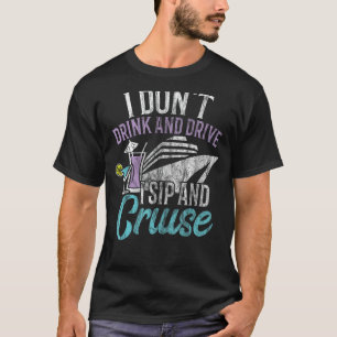 Cruse T Shirt I Don't Drink and Drive I Sip and Cr