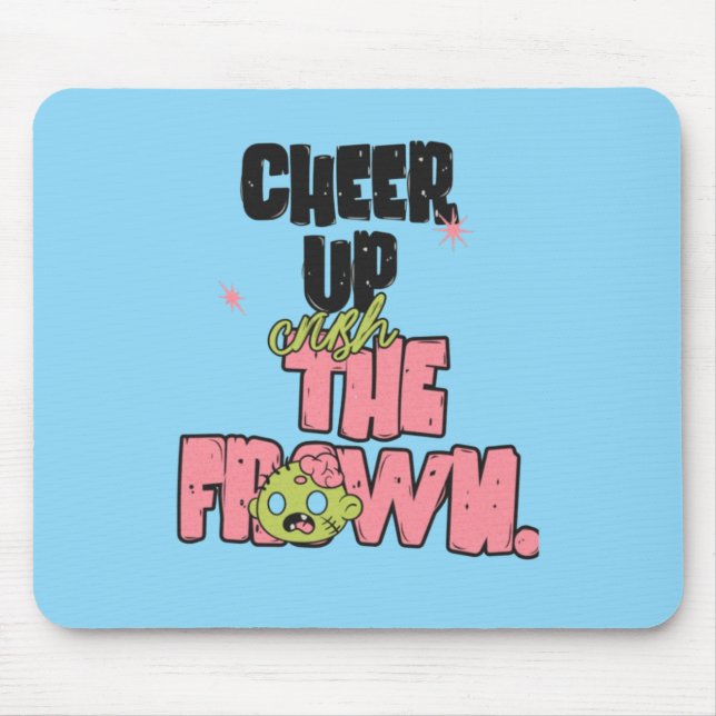 CRUSH THE FROWN CHEER UP  MOUSEPAD  (Vorne)