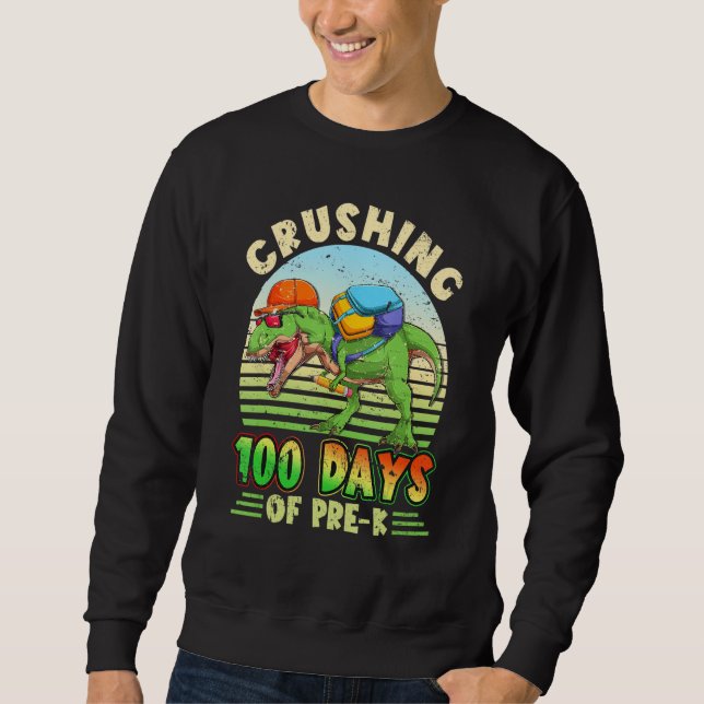 Crushing 100 Days of Pre K Dinosaur Rex Dino Boys  Sweatshirt (Vorderseite)