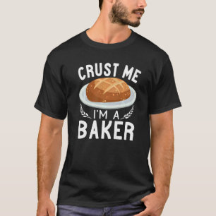 Crust Me Ich bin ein Bäckereibrot, das Backen mach T-Shirt