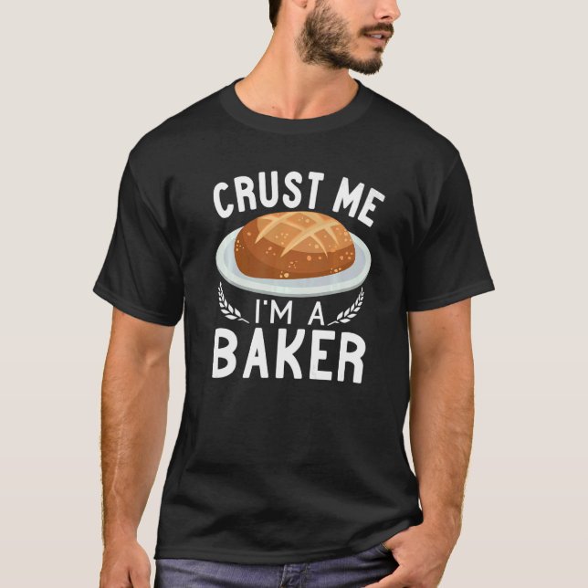 Crust Me Ich bin ein Bäckereibrot, das Backen mach T-Shirt (Vorderseite)