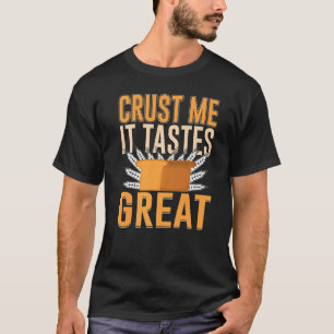 Crust Me It Geschmack Great Brot Backen 2 T-Shirt