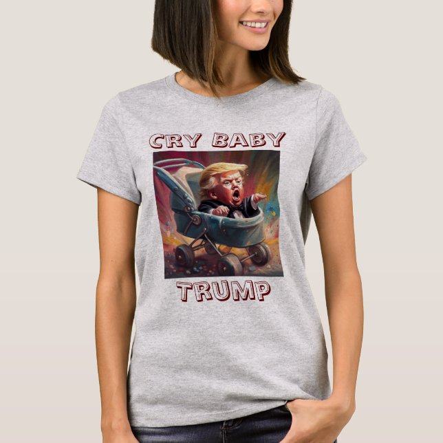 Cry Baby Trump T - Shirt (Vorderseite)