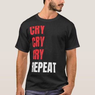 Cry Cry Cry Wiederholen Kindergeburtstag Party ess T-Shirt