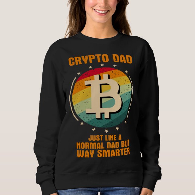 Crypto Dad just like a normal dad but way smarter Sweatshirt (Vorderseite)