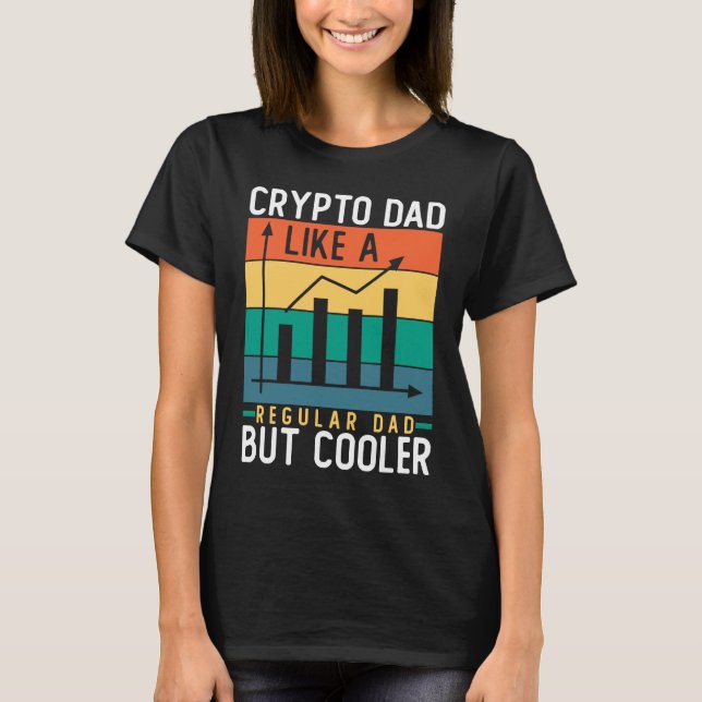 Crypto Dad Like a Regular Dad But Cooler Bitcoin T-Shirt (Vorderseite)
