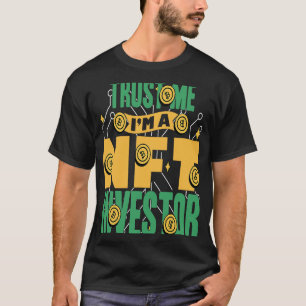 Crypto Millionaire Lifestyle Trust Me Im NFT Inv T-Shirt