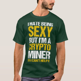 Crypto Mining ich hasste es, sexy, aber im A Crypt T-Shirt