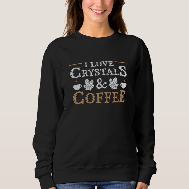 Crystal Healing I Liebe Crystals & Coffee Chakra Sweatshirt (Vorderseite)