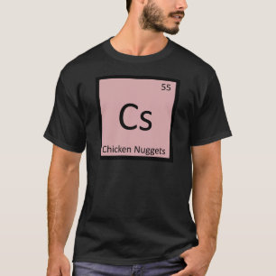 Cs - Chicken Nuggets Vorspeise Chemie-Symbol T-Shirt