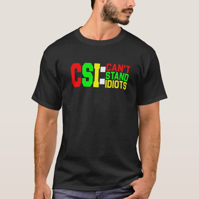 CSI kann Idioten nicht aushalten _ T-Shirt (Vorderseite)