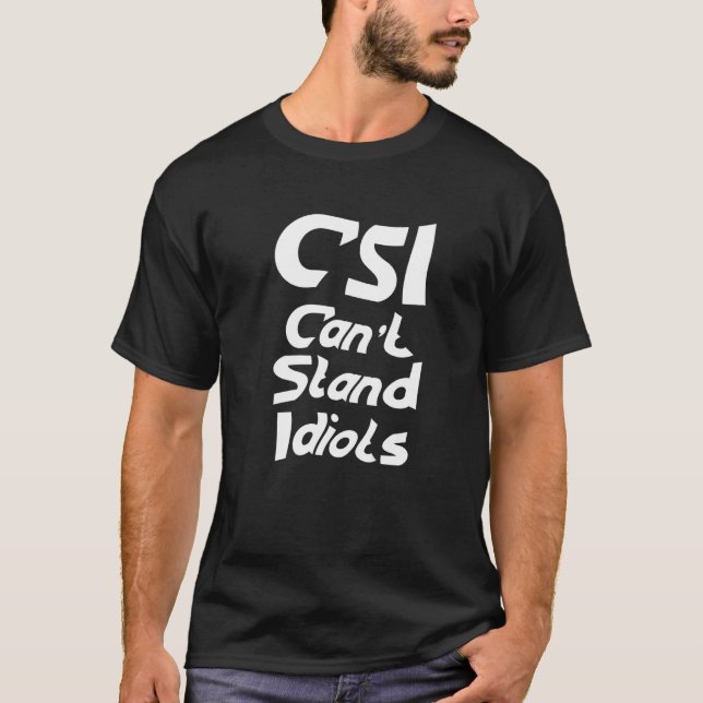 CSI kann Idioten nicht aushalten T-Shirt (Vorderseite)