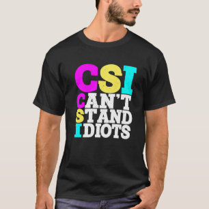 CSI kann Idioten nicht ausstehen ----- T-Shirt