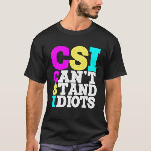 Csi kann Idioten nicht ausstehen _ T-Shirt