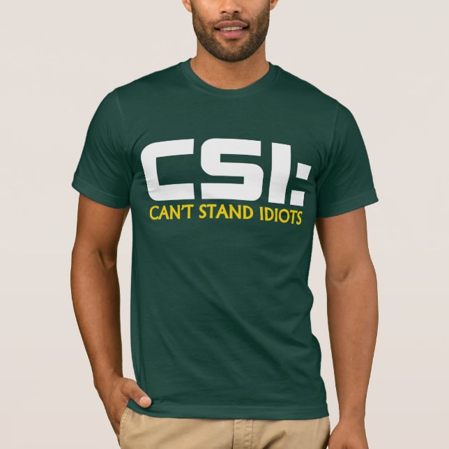 CSI: KANN IDIOTEN Spaß T-SHIRTS NICHT STEHEN (Vorderseite)