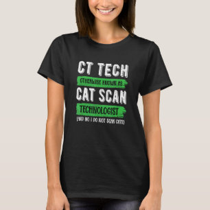 CT Tech als Cat Scan bekannt - Radiologietechnolog T-Shirt