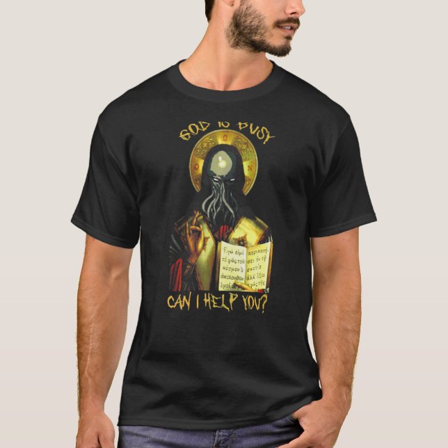 Cthulhu Gott ist beschäftigt kann ich Ihnen helfen T-Shirt (Vorderseite)