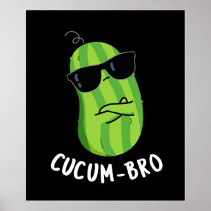 Cucum bro Funny Veggie Cucumber Pun Dark BG Poster