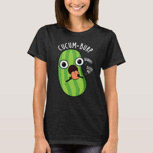 Cucum burp Funny Cucumber Pun Dark BG T-Shirt