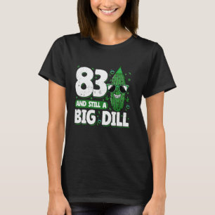 Cucumber 83 und Still a Big Dill Pickle 83. Geburt T-Shirt