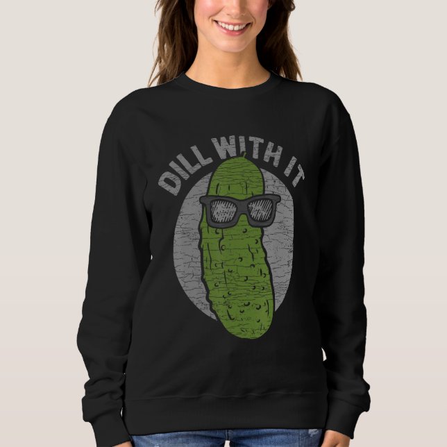 Cucumber Dill With It Pickles Sweatshirt (Vorderseite)