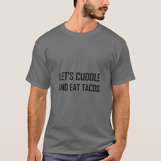 Cuddle und essen Tacos Funny T-Shirt (Vorderseite)