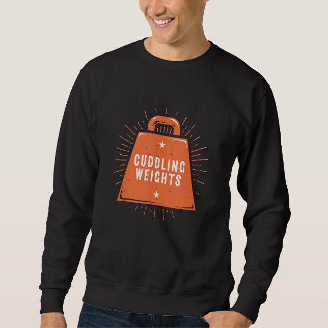 Cuddling Weights   Workout Humor Gym Single Saying Sweatshirt (Vorderseite)