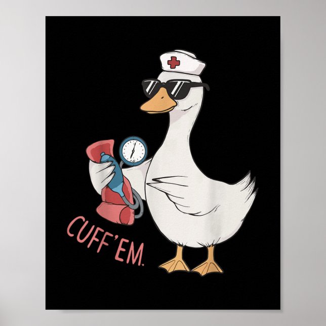 Cuff &#39;em Gänse Nurse Funny Albern Gänse Meme E Poster (Vorne)