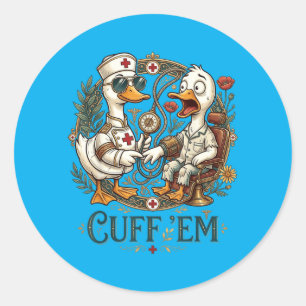 Cuff Em Gans Krankenschwester Lustiger Gans Meme E Runder Aufkleber