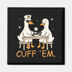 Cuff Em Goose Nurse Funny Albern Goose Er Nurve Magnet