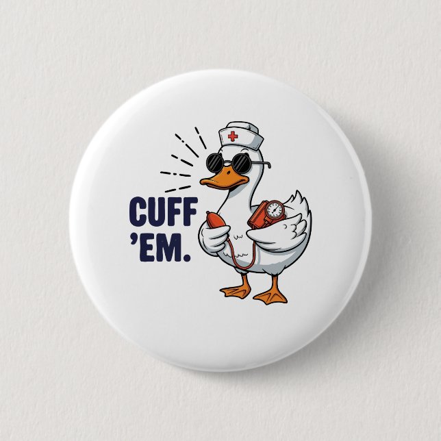 Cuff 'Em Goose Nurse Funny Silly Goose Nurse Button (Vorderseite)