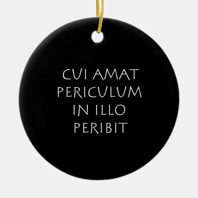 Cui amat periculum in illo peribit keramik ornament (Vorne)