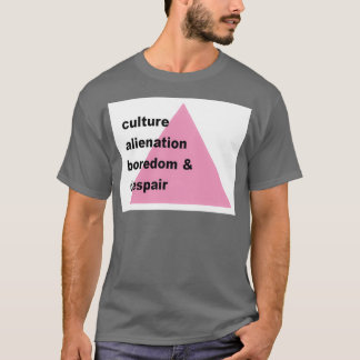 Culture alienation boredom and despair T-Shirt