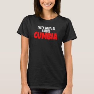 Cumbia-Tanz Salsa Bachata Das ist es, was ich mach T-Shirt