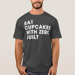 Cupcake essen ohne schlechtes Gewissen T-Shirt