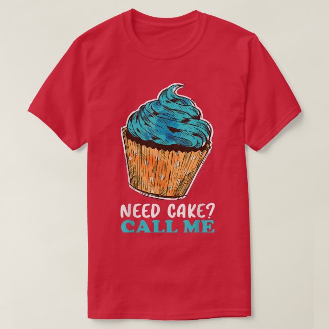 Cupcake Need Cake Call Me Baking Baker Pastry Chef T-Shirt (Design vorne)