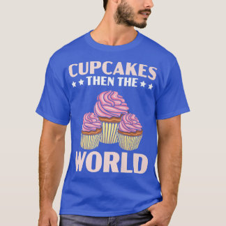 Cupcakes dann die Welt Muffin Konditorei T-Shirt