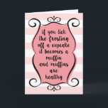 Cupcakes in Muffins Funny Birthday Card Karte<br><div class="desc">Wenn man den Zuckerguss von einem Kuchen leckt,  wird es zu einem Muffin,  und Muffins sind gesund. Erinnern Sie sich daran,  dass an ihrem Geburtstag alles möglich ist! Eine glückliche Geburtstagskarte in hübsch rosa,  weiß und schwarz mit fett moderner Typografie auf einem gürtelgrafischen Banner.</div>