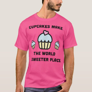 Cupcakes machen aus der Welt einen süßeren Ort Nie T-Shirt