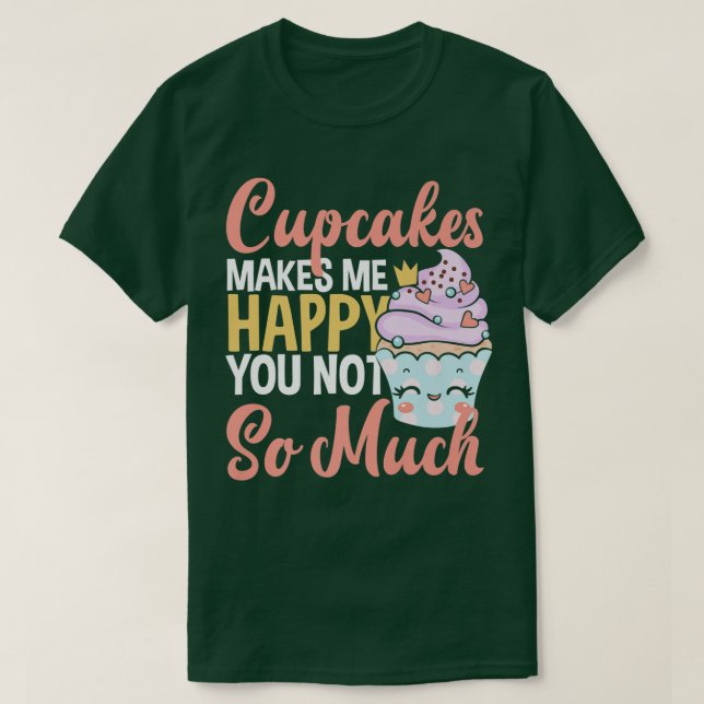 Cupcakes machen mich glücklich, dass du nicht so v T-Shirt (Design vorne)
