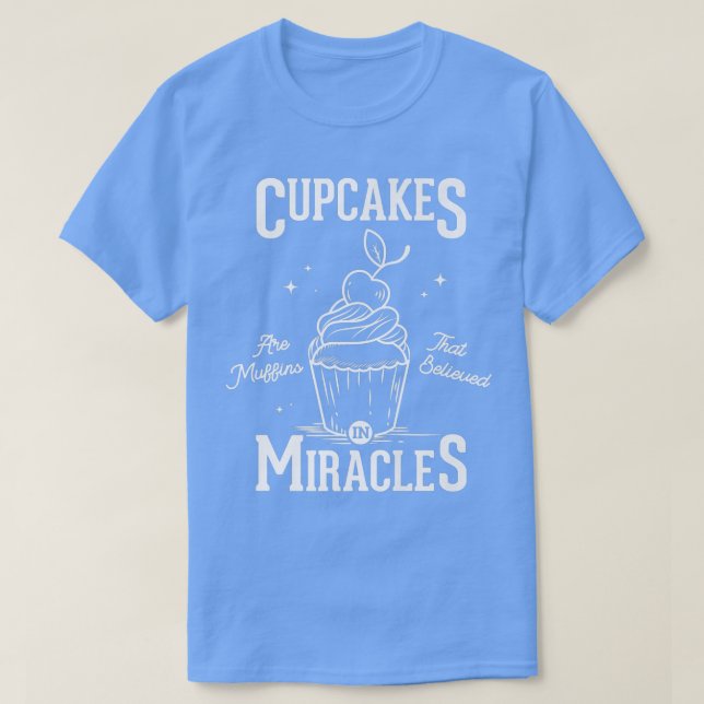Cupcakes sind Muffins, die an Wunder bak glaubten T-Shirt (Design vorne)