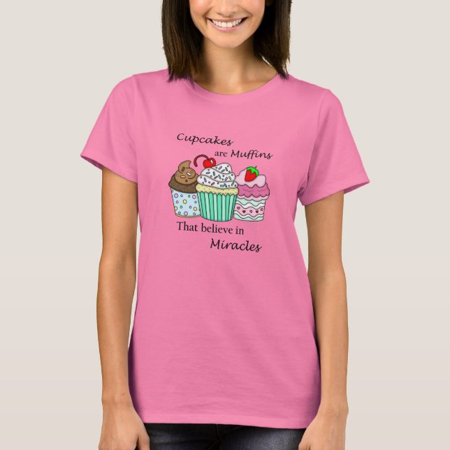 Cupcakes sind Muffins, die an Wunder glauben T-Shirt (Vorderseite)