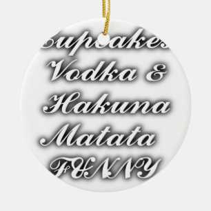 Cupcakes Vodka Hakuna Matata FUNNY Keramikornament
